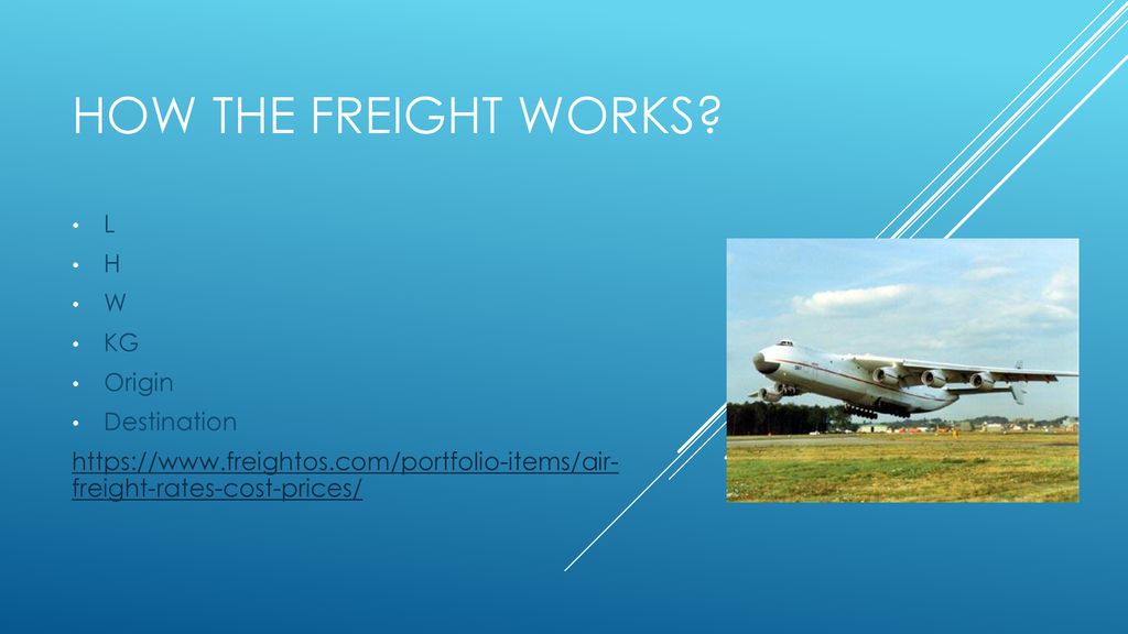 How the freight works L H W KG Origin Destination
