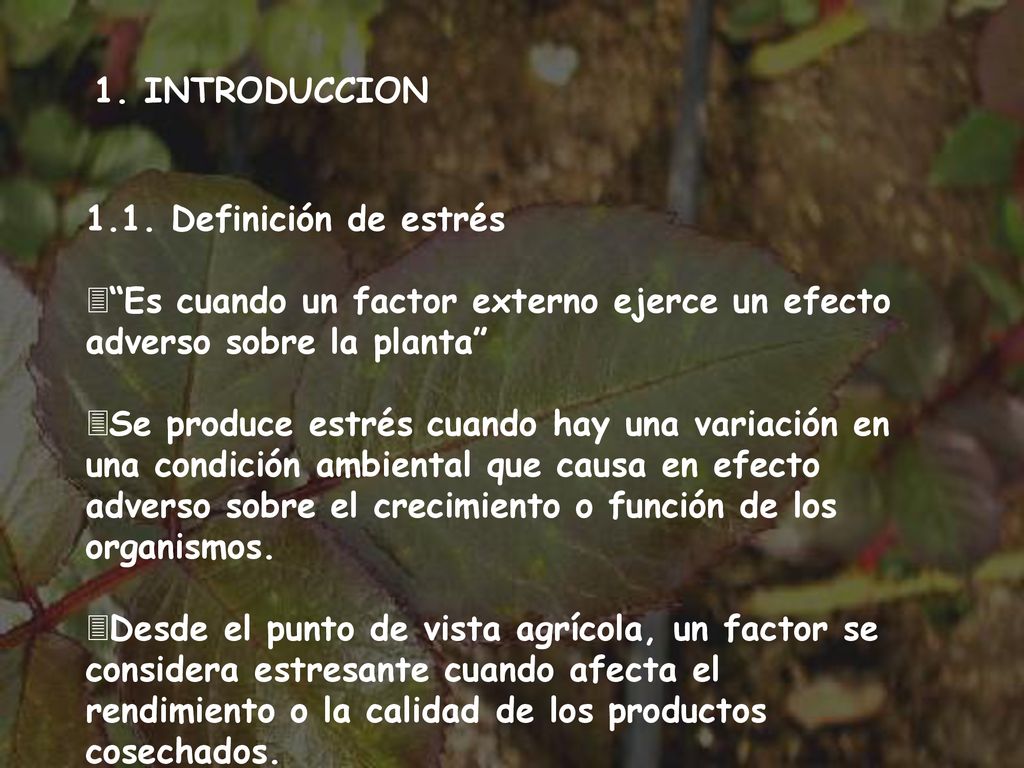 1. INTRODUCCION 1.1. Definición de estrés. Es cuando un factor externo ejerce un efecto adverso sobre la planta