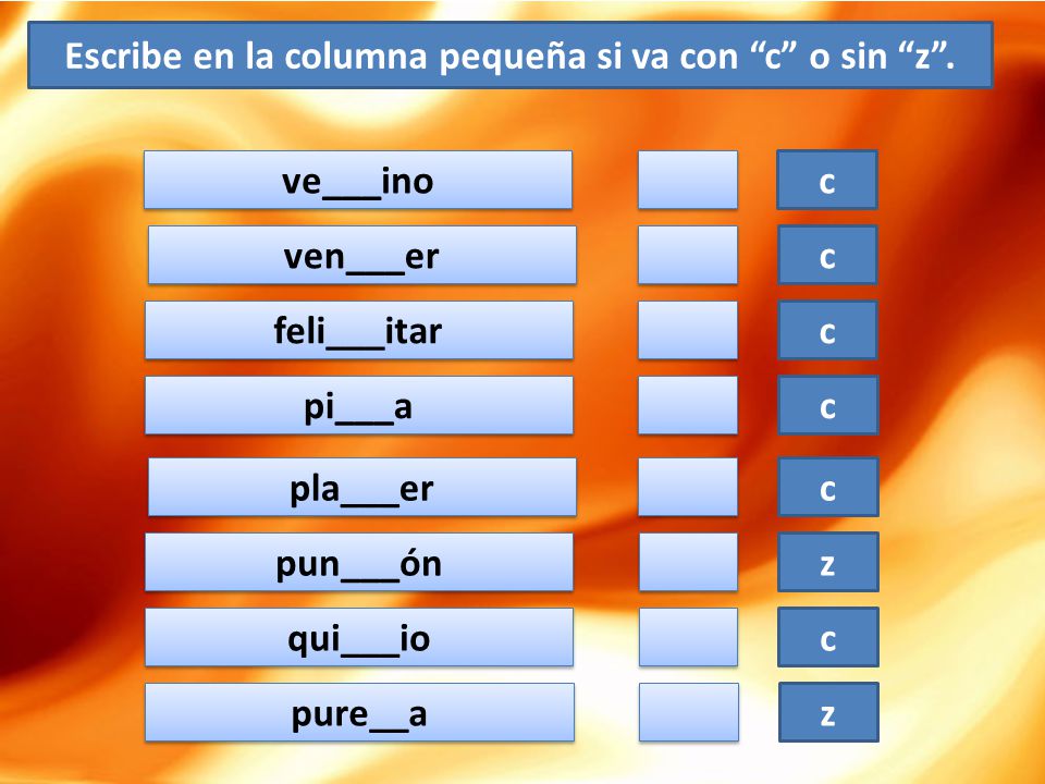 Escribe en la columna pequeña si va con c o sin z .