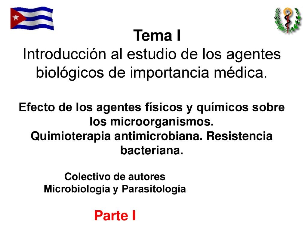 Tema I Introducción al estudio de los agentes biológicos de importancia médica. Efecto de los agentes físicos y químicos sobre los microorganismos.