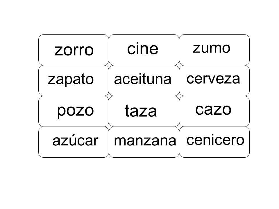 cine zorro cazo pozo taza zumo zapato aceituna cerveza azúcar manzana