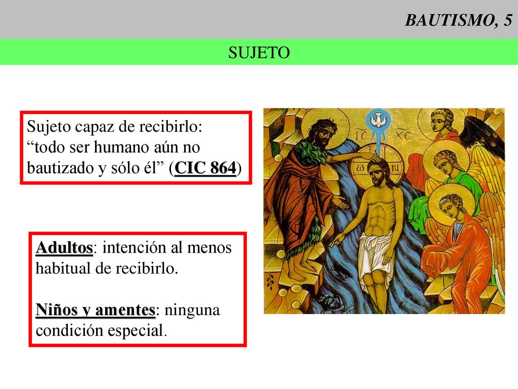 BAUTISMO, 5 SUJETO. Sujeto capaz de recibirlo: todo ser humano aún no. bautizado y sólo él (CIC 864)