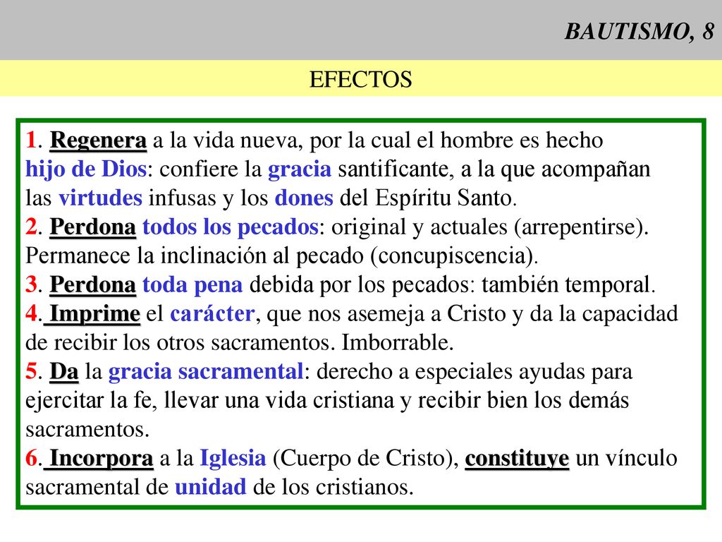 BAUTISMO, 8 EFECTOS. 1. Regenera a la vida nueva, por la cual el hombre es hecho. hijo de Dios: confiere la gracia santificante, a la que acompañan.
