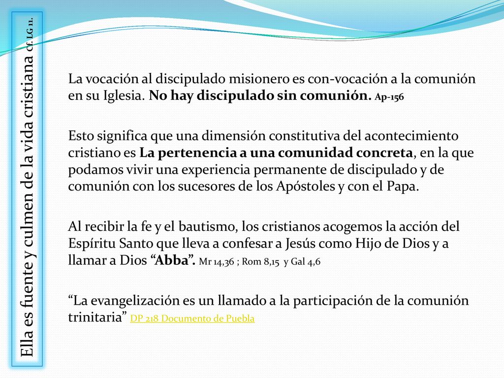 Ella es fuente y culmen de la vida cristiana Cf. LG 11.