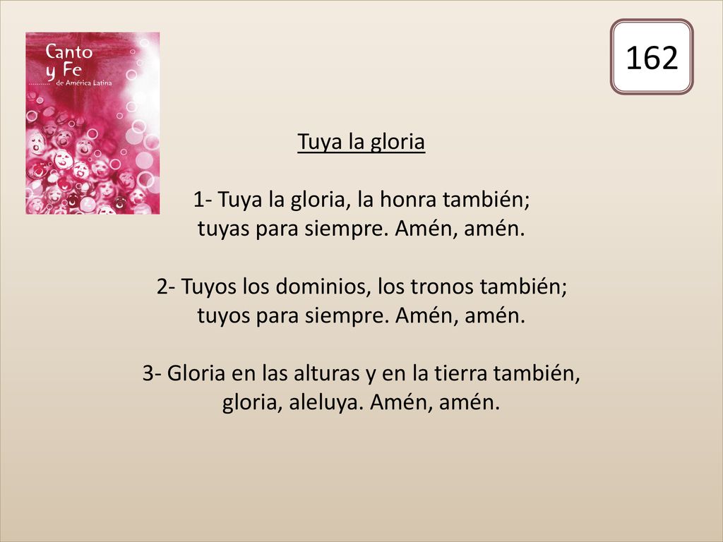 Tuya la gloria 1- Tuya la gloria, la honra también; tuyas para siempre