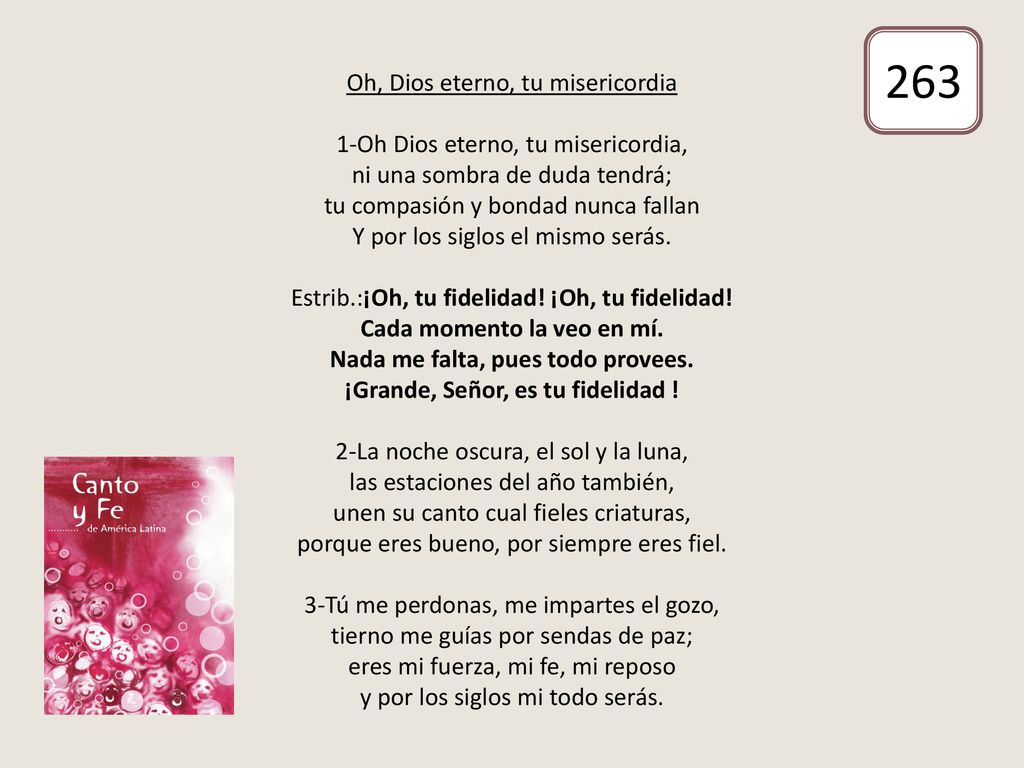 Cada momento la veo en mí. Nada me falta, pues todo provees.