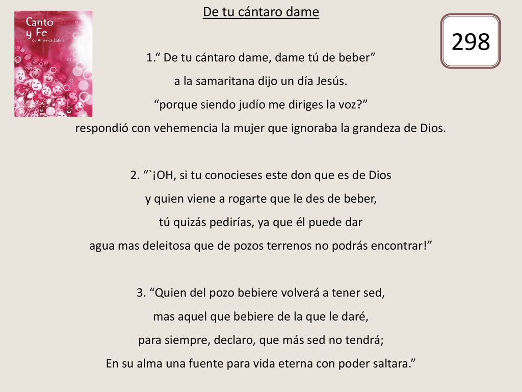 298 De tu cántaro dame 1. De tu cántaro dame, dame tú de beber
