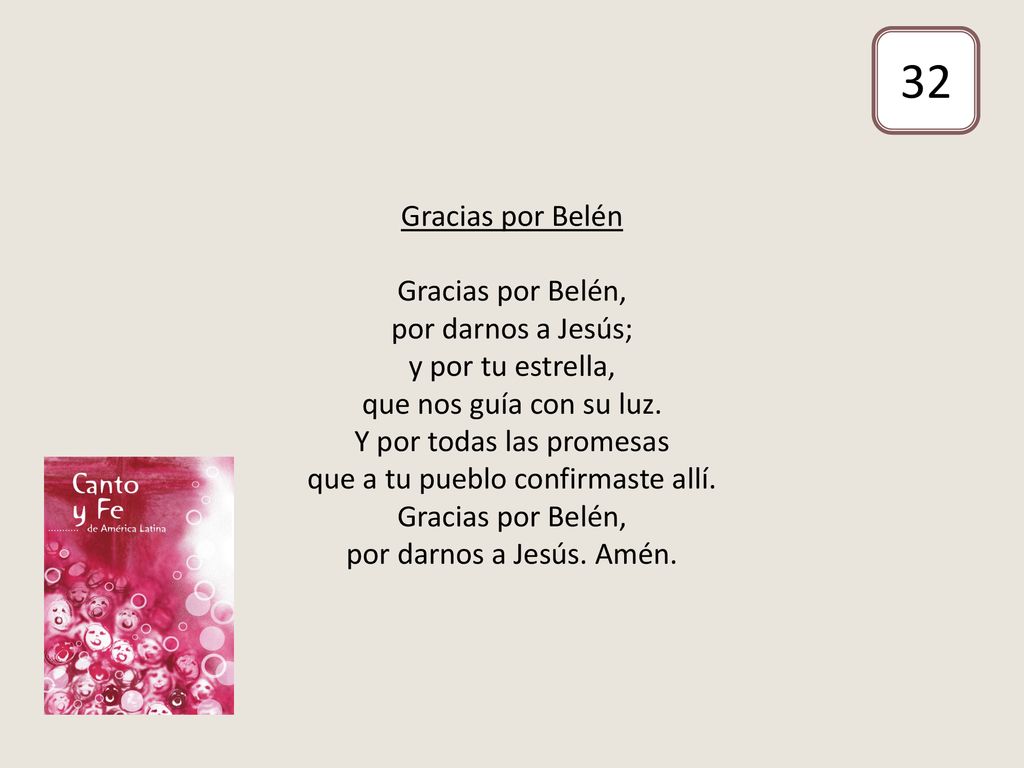 Gracias por Belén Gracias por Belén, por darnos a Jesús; y por tu estrella, que nos guía con su luz. Y por todas las promesas que a tu pueblo confirmaste allí. Gracias por Belén, por darnos a Jesús. Amén.
