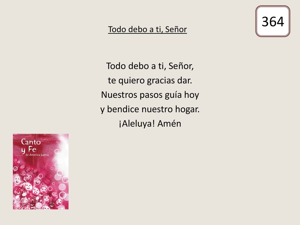364 Todo debo a ti, Señor, te quiero gracias dar.
