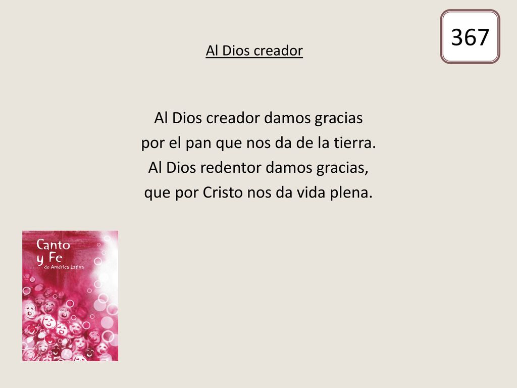 367 Al Dios creador damos gracias por el pan que nos da de la tierra.