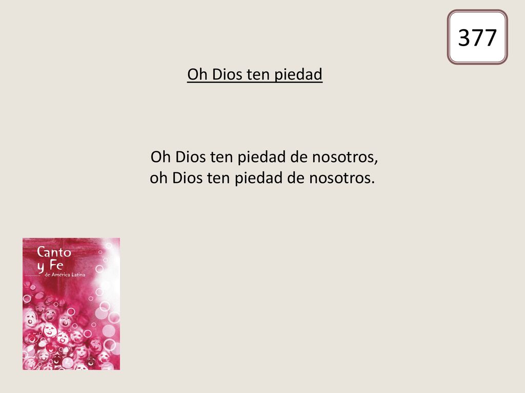 Oh Dios ten piedad de nosotros, oh Dios ten piedad de nosotros.