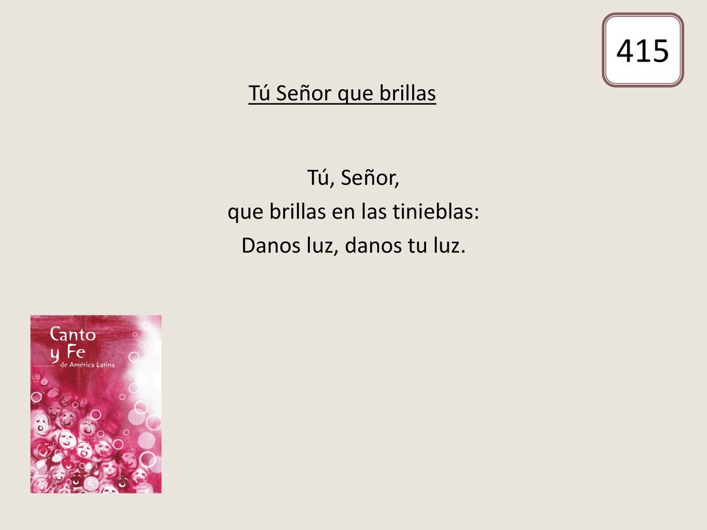 Tú, Señor, que brillas en las tinieblas: Danos luz, danos tu luz.