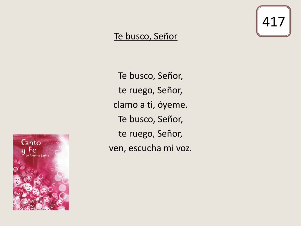 417 Te busco, Señor Te busco, Señor, te ruego, Señor,