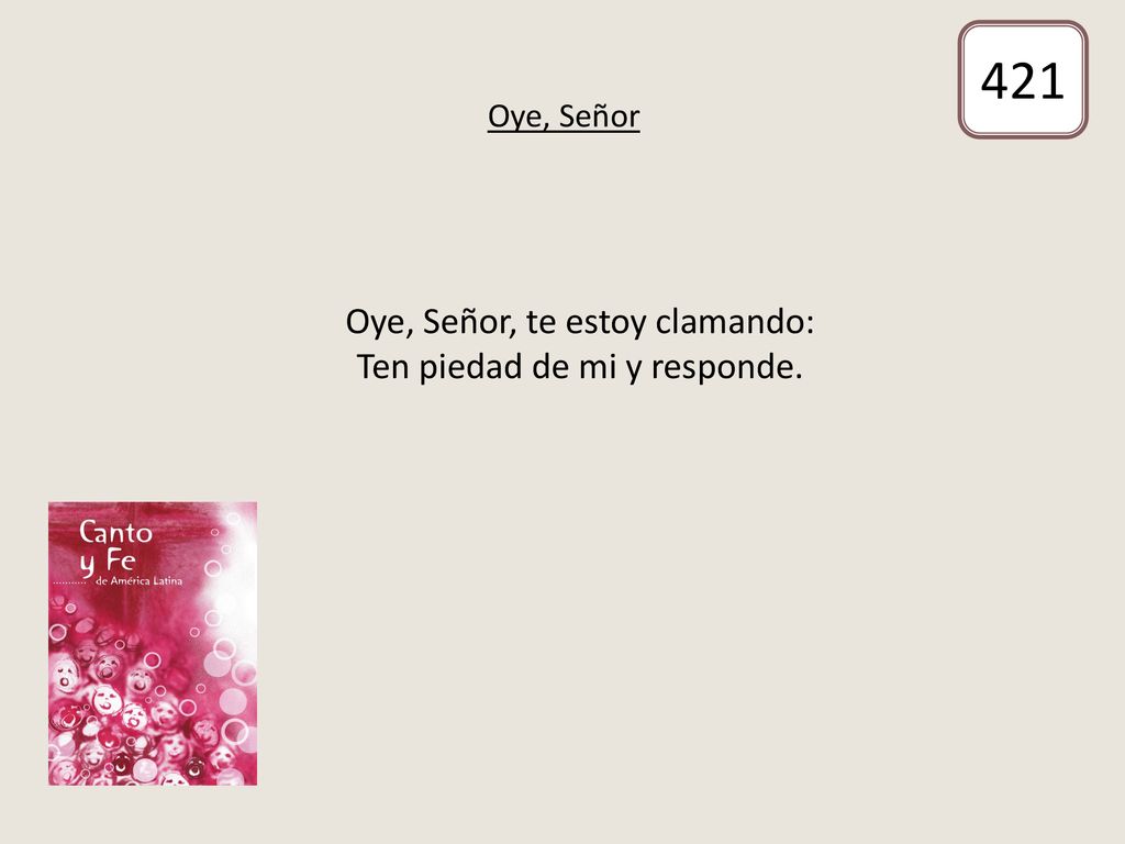Oye, Señor, te estoy clamando: Ten piedad de mi y responde.