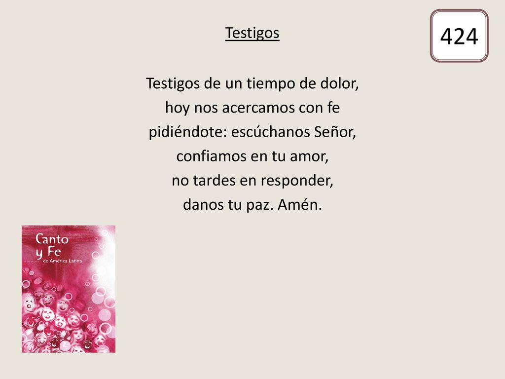 424 Testigos Testigos de un tiempo de dolor, hoy nos acercamos con fe