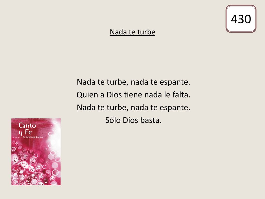430 Nada te turbe, nada te espante. Quien a Dios tiene nada le falta.