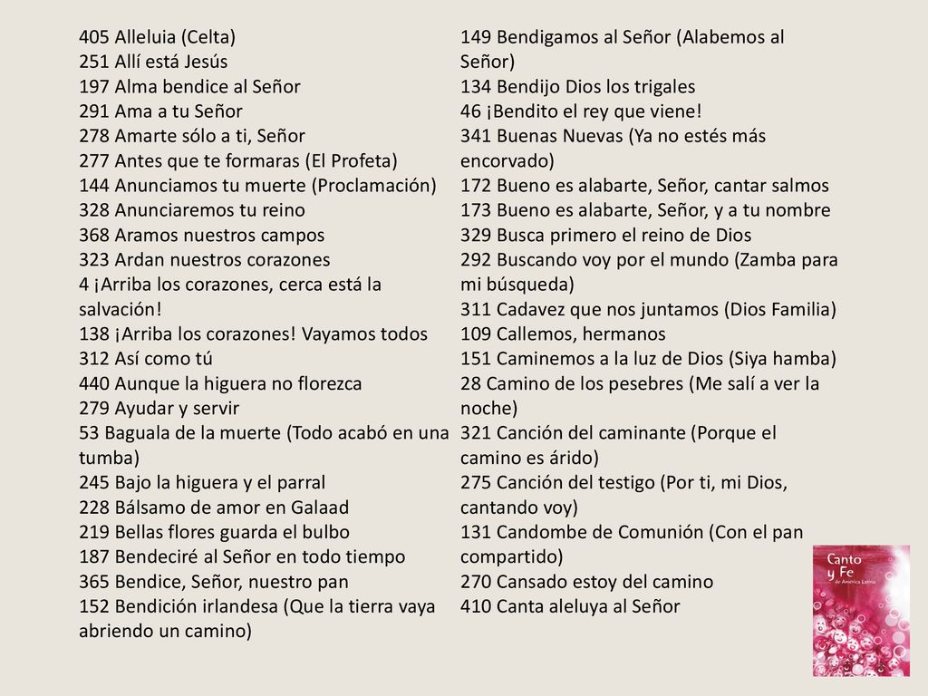 405 Alleluia (Celta) 149 Bendigamos al Señor (Alabemos al Señor) 251 Allí está Jesús. 197 Alma bendice al Señor.