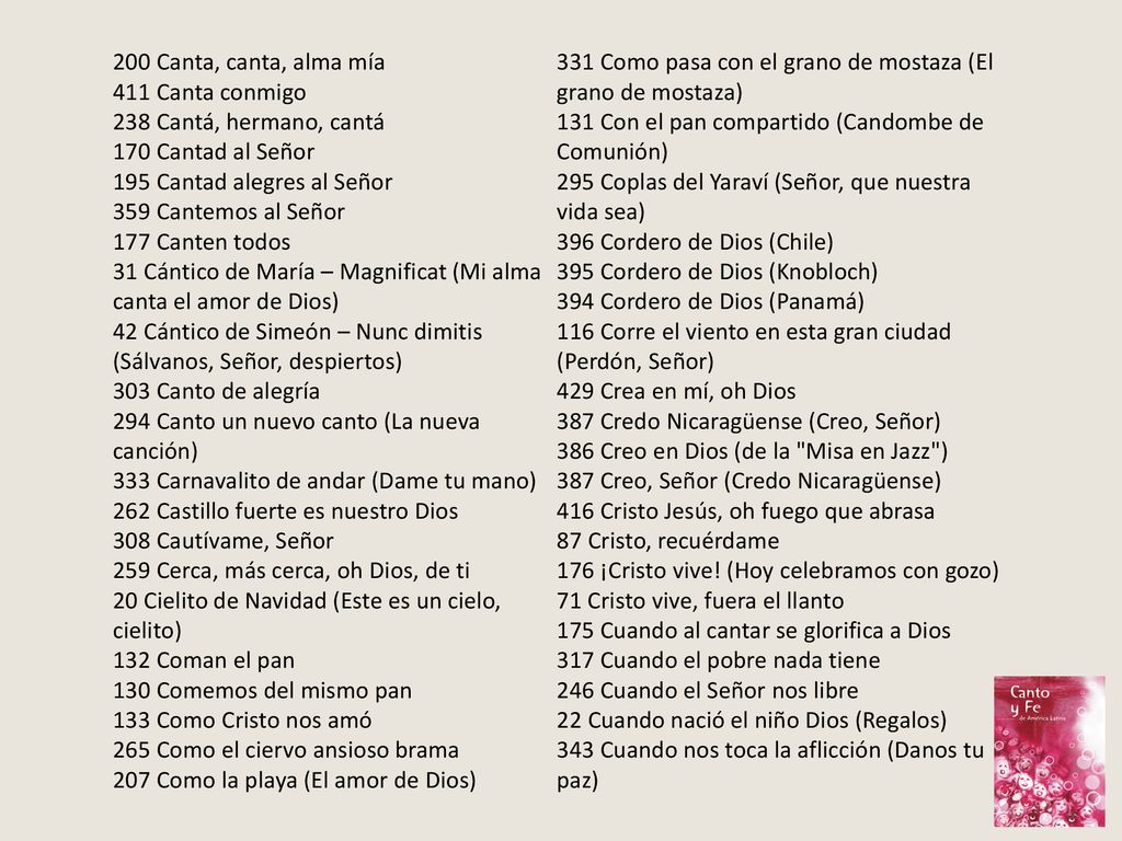 200 Canta, canta, alma mía 331 Como pasa con el grano de mostaza (El grano de mostaza) 411 Canta conmigo.