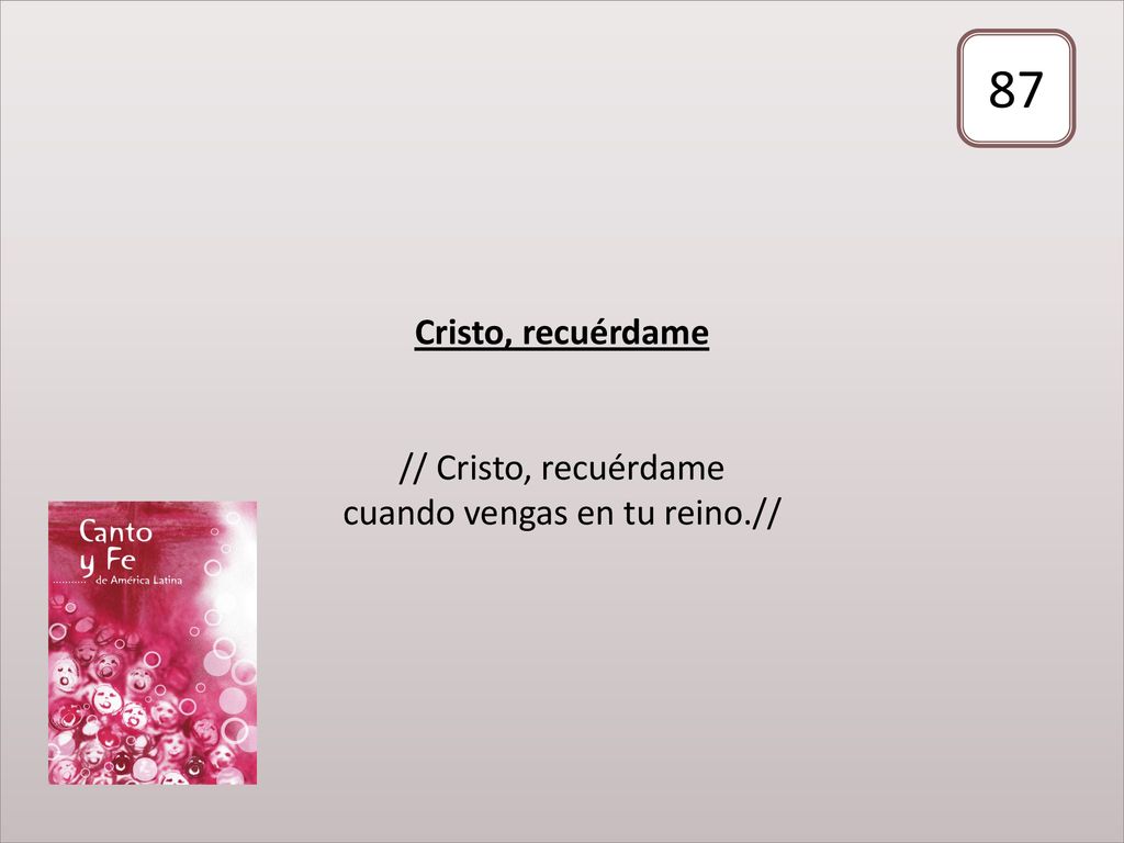 Cristo, recuérdame // Cristo, recuérdame cuando vengas en tu reino.//