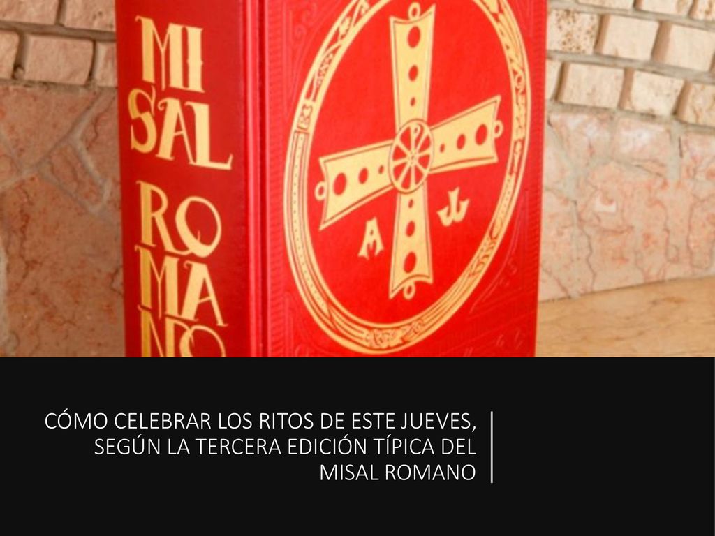 CÓMO CELEBRAR LOS RITOS DE ESTE JUEVES, SEGÚN LA TERCERA EDICIÓN TÍPICA DEL MISAL ROMANO
