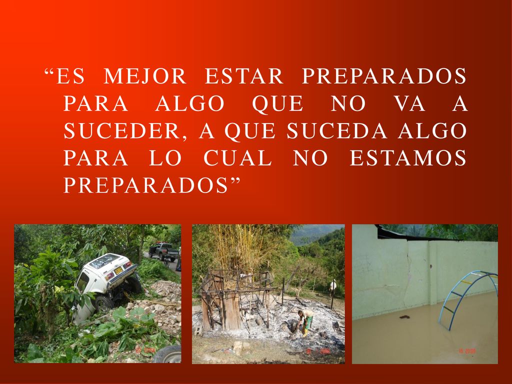 ES MEJOR ESTAR PREPARADOS PARA ALGO QUE NO VA A SUCEDER, A QUE SUCEDA ALGO PARA LO CUAL NO ESTAMOS PREPARADOS