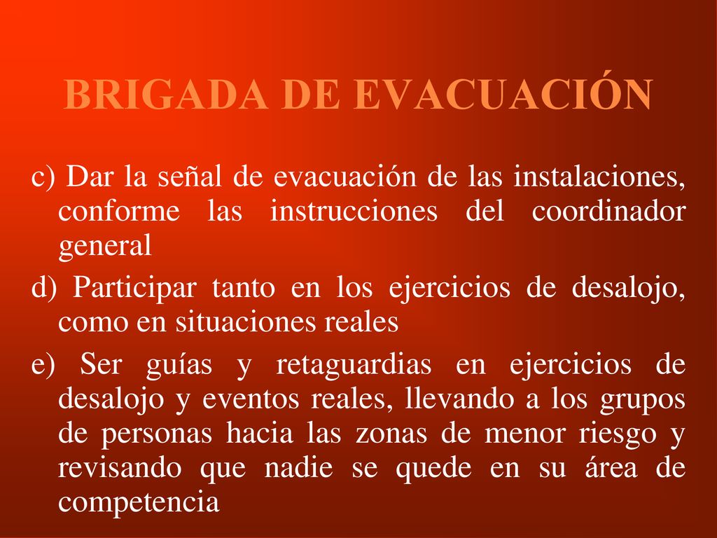 BRIGADA DE EVACUACIÓN c) Dar la señal de evacuación de las instalaciones, conforme las instrucciones del coordinador general.