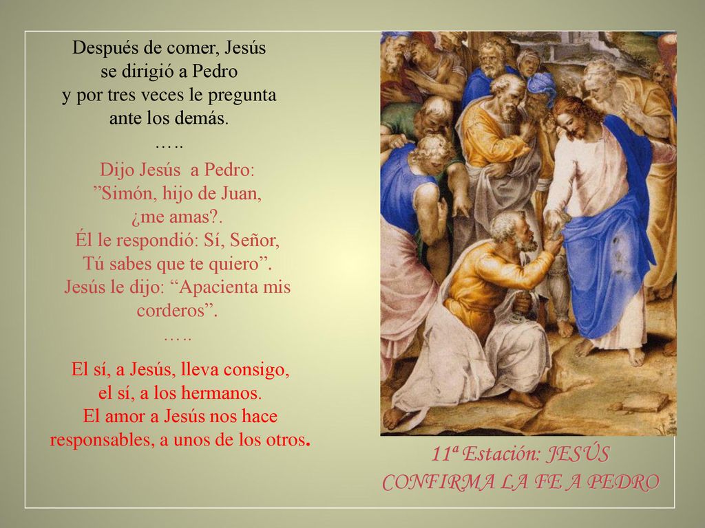 11ª Estación: JESÚS CONFIRMA LA FE A PEDRO Después de comer, Jesús