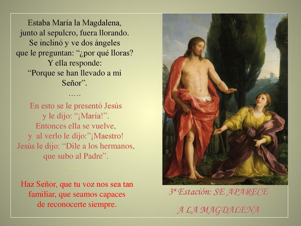 3ª Estación: SE APARECE A LA MAGDALENA Estaba María la Magdalena,