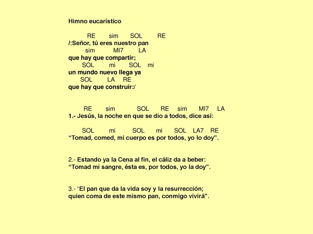 Himno eucarístico RE sim SOL RE. /:Señor, tú eres nuestro pan. sim MI7 LA.