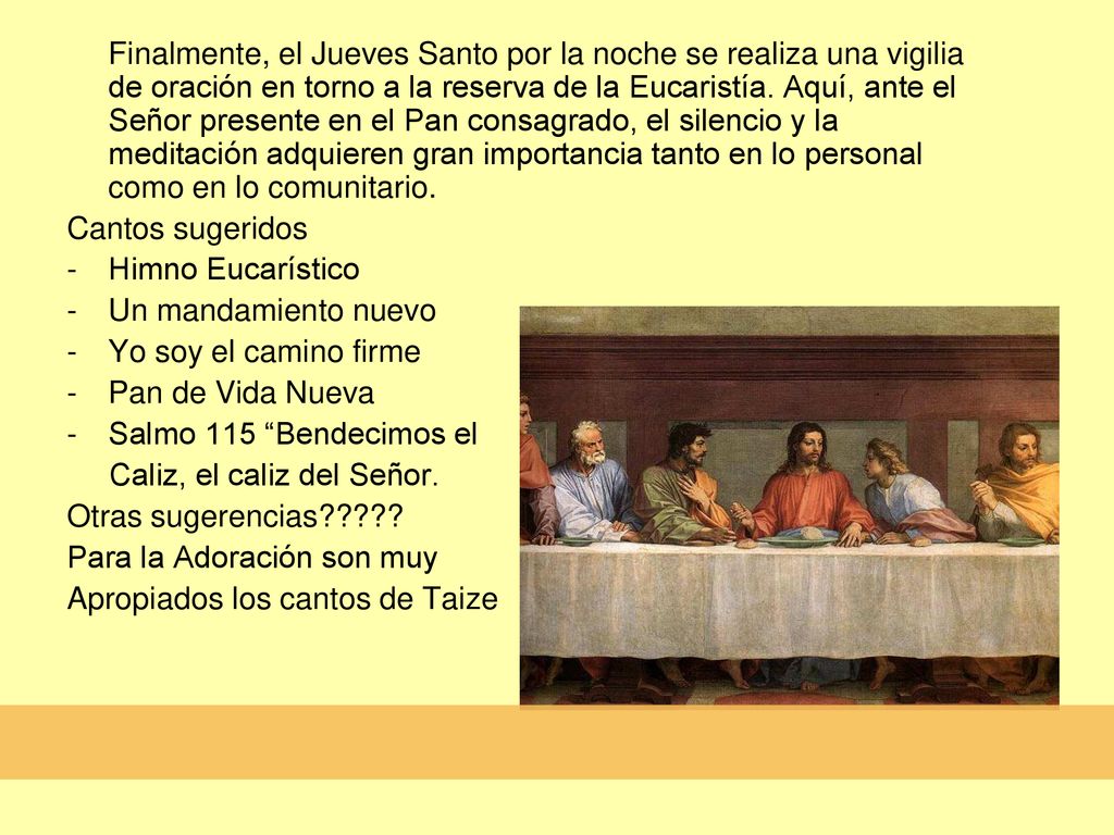 Finalmente, el Jueves Santo por la noche se realiza una vigilia de oración en torno a la reserva de la Eucaristía. Aquí, ante el Señor presente en el Pan consagrado, el silencio y la meditación adquieren gran importancia tanto en lo personal como en lo comunitario.
