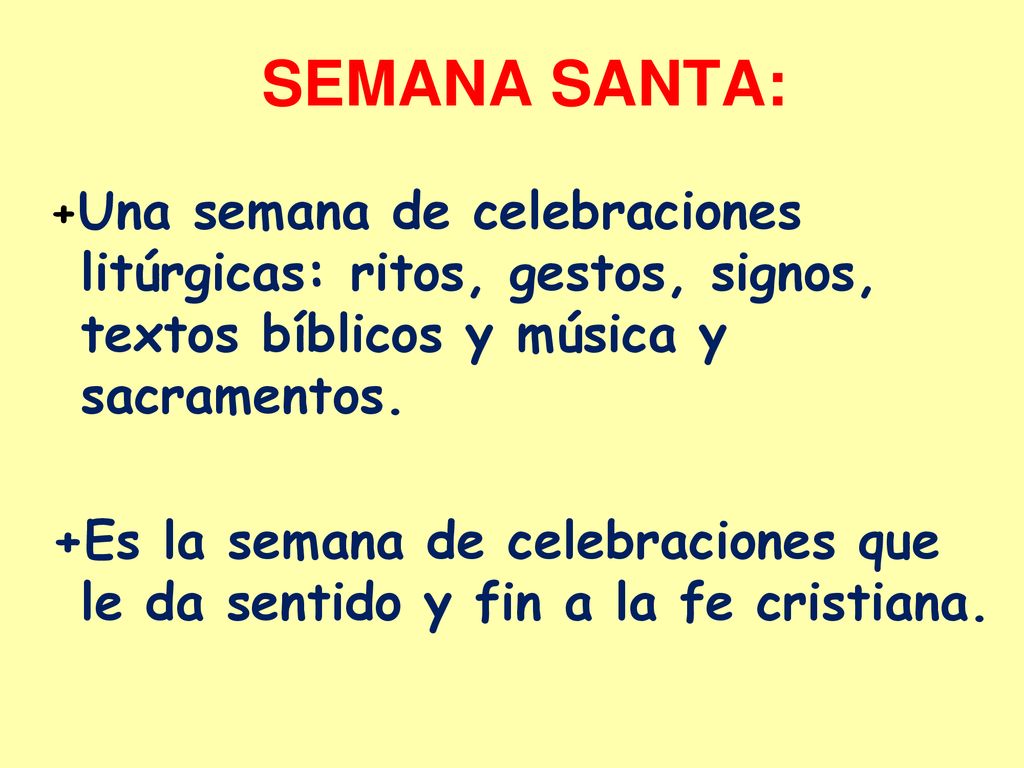 SEMANA SANTA: +Una semana de celebraciones litúrgicas: ritos, gestos, signos, textos bíblicos y música y sacramentos.