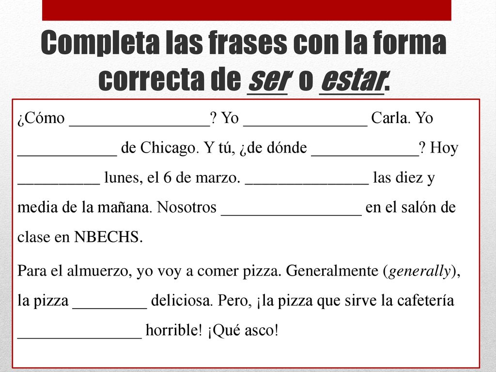 Completa las frases con la forma correcta de ser o estar.