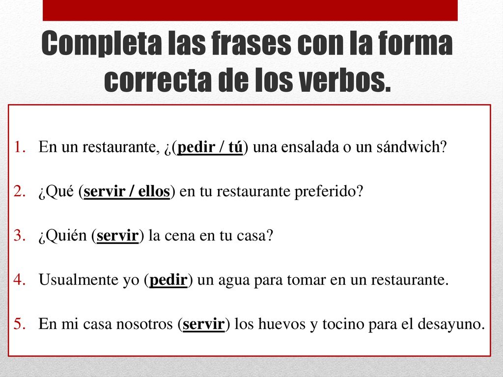 Completa las frases con la forma correcta de los verbos.