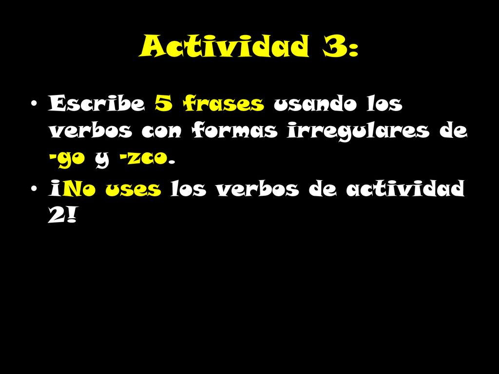 Actividad 3: Escribe 5 frases usando los verbos con formas irregulares de –go y –zco.