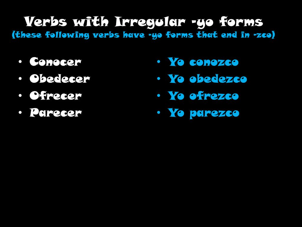 Verbs with Irregular –yo forms (these following verbs have –yo forms that end in –zco)