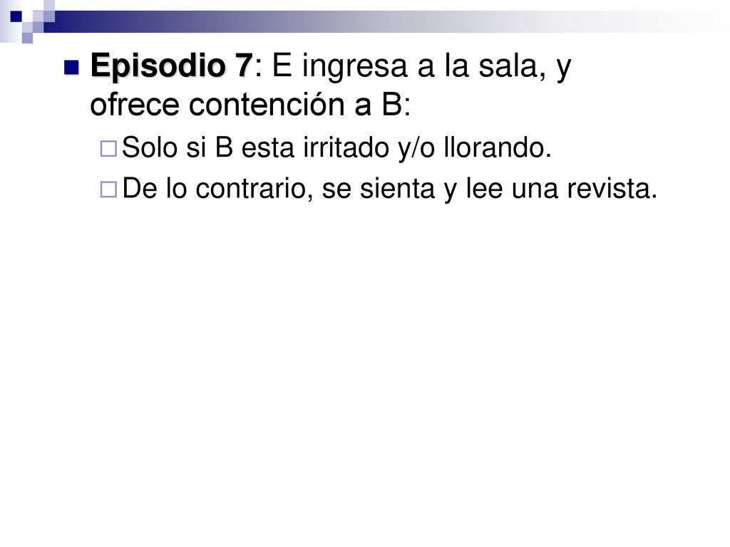 Episodio 7: E ingresa a la sala, y ofrece contención a B: