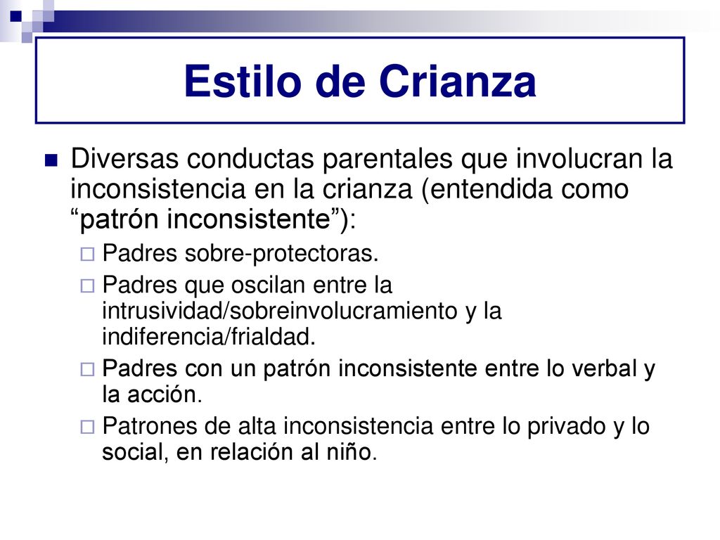 Estilo de Crianza Diversas conductas parentales que involucran la inconsistencia en la crianza (entendida como patrón inconsistente ):