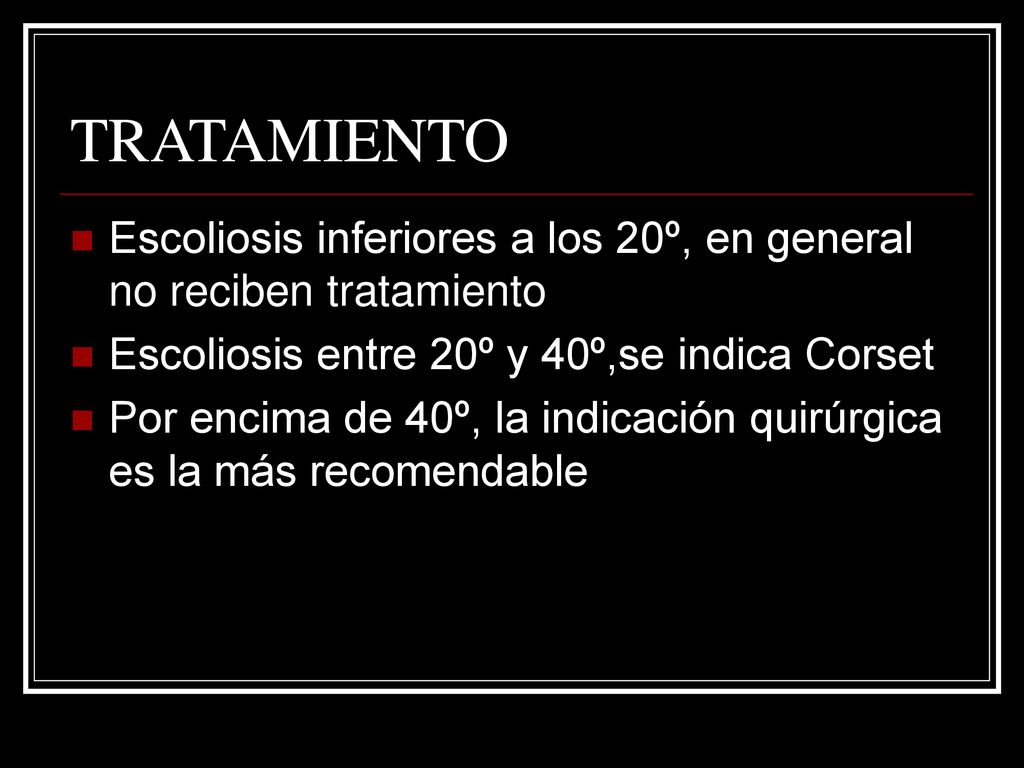 TRATAMIENTO Escoliosis inferiores a los 20º, en general no reciben tratamiento. Escoliosis entre 20º y 40º,se indica Corset.