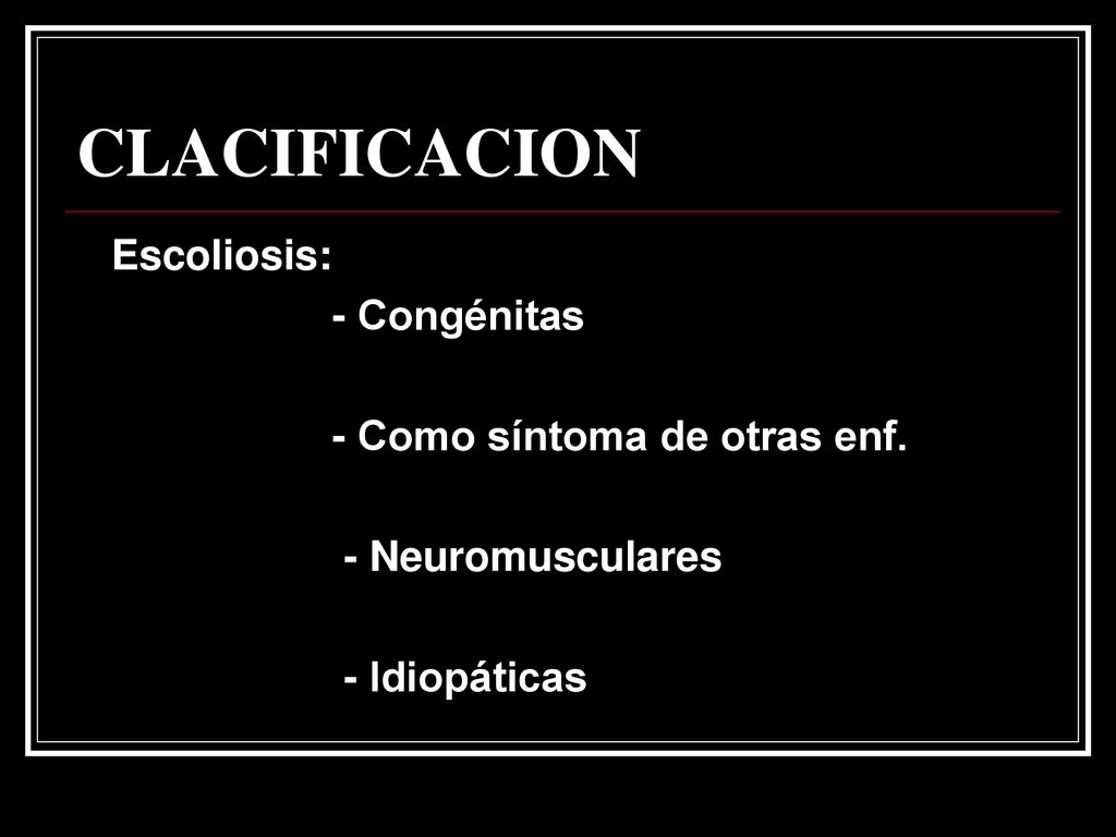 CLACIFICACION Escoliosis: - Congénitas - Como síntoma de otras enf.