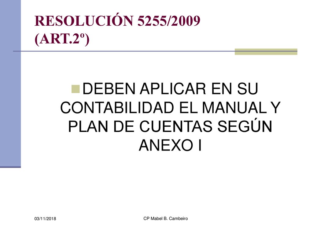 RESOLUCIÓN 5255/2009 (ART.2º) DEBEN APLICAR EN SU CONTABILIDAD EL MANUAL Y PLAN DE CUENTAS SEGÚN ANEXO I.