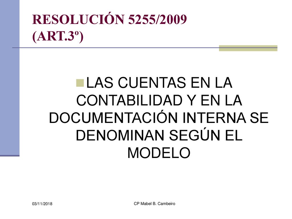 RESOLUCIÓN 5255/2009 (ART.3º) LAS CUENTAS EN LA CONTABILIDAD Y EN LA DOCUMENTACIÓN INTERNA SE DENOMINAN SEGÚN EL MODELO.