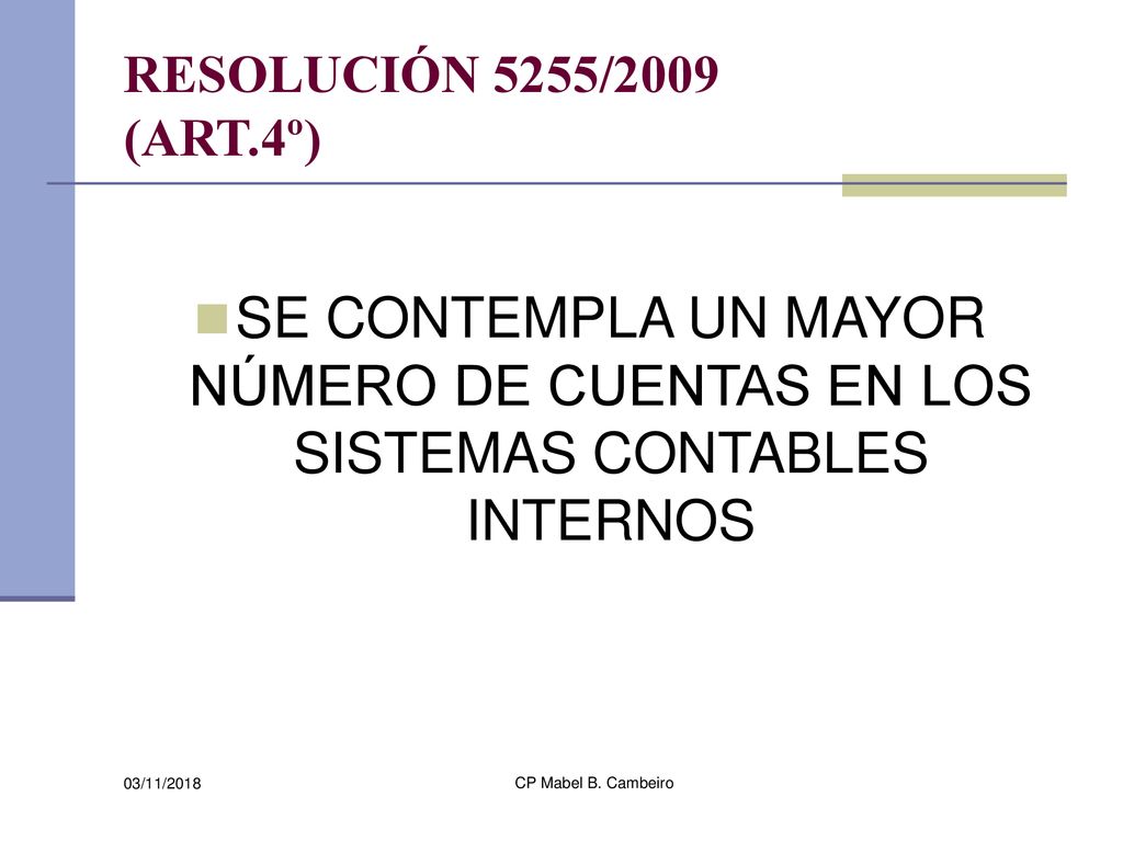 RESOLUCIÓN 5255/2009 (ART.4º) SE CONTEMPLA UN MAYOR NÚMERO DE CUENTAS EN LOS SISTEMAS CONTABLES INTERNOS.