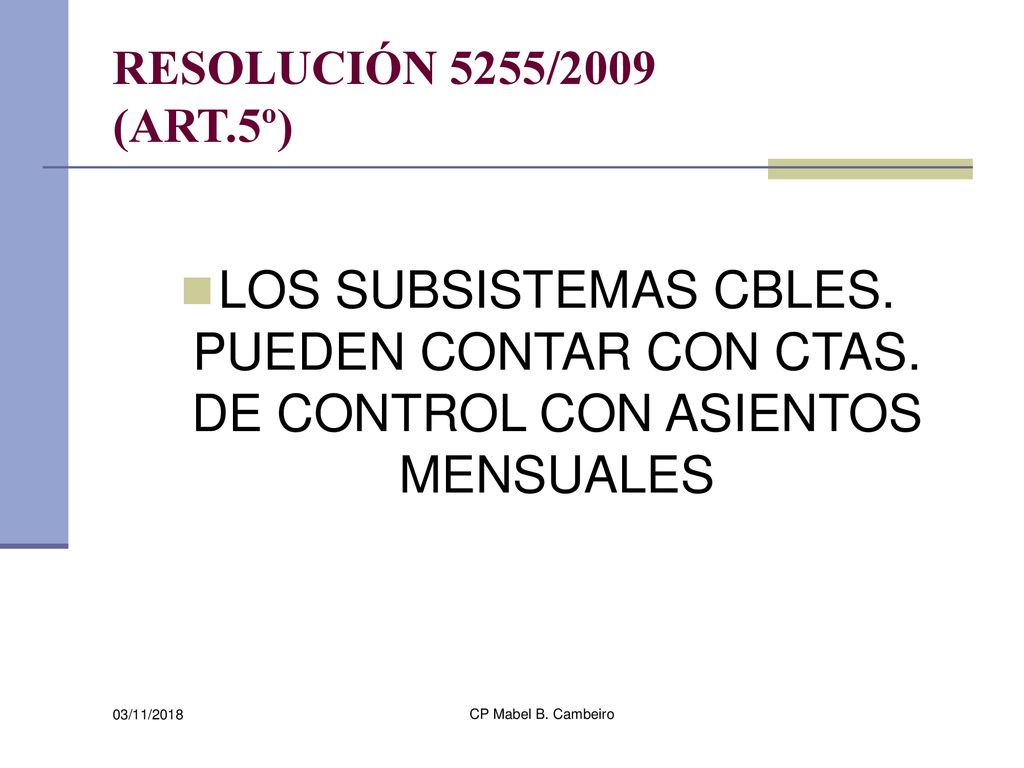 RESOLUCIÓN 5255/2009 (ART.5º) LOS SUBSISTEMAS CBLES. PUEDEN CONTAR CON CTAS. DE CONTROL CON ASIENTOS MENSUALES.
