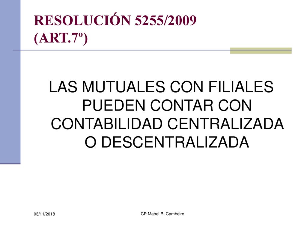 RESOLUCIÓN 5255/2009 (ART.7º) LAS MUTUALES CON FILIALES PUEDEN CONTAR CON CONTABILIDAD CENTRALIZADA O DESCENTRALIZADA.