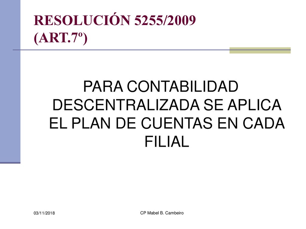 RESOLUCIÓN 5255/2009 (ART.7º) PARA CONTABILIDAD DESCENTRALIZADA SE APLICA EL PLAN DE CUENTAS EN CADA FILIAL.