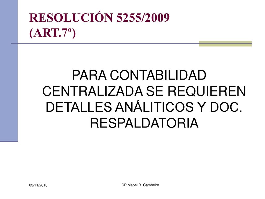 RESOLUCIÓN 5255/2009 (ART.7º) PARA CONTABILIDAD CENTRALIZADA SE REQUIEREN DETALLES ANÁLITICOS Y DOC. RESPALDATORIA.