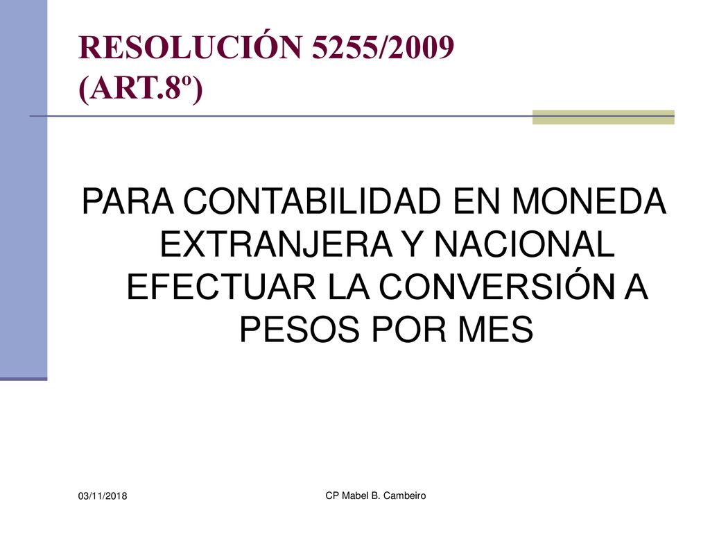 RESOLUCIÓN 5255/2009 (ART.8º) PARA CONTABILIDAD EN MONEDA EXTRANJERA Y NACIONAL EFECTUAR LA CONVERSIÓN A PESOS POR MES.