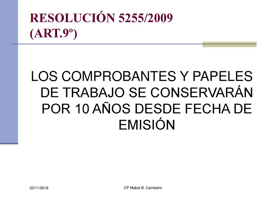 RESOLUCIÓN 5255/2009 (ART.9º) LOS COMPROBANTES Y PAPELES DE TRABAJO SE CONSERVARÁN POR 10 AÑOS DESDE FECHA DE EMISIÓN.