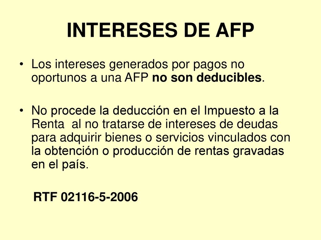 INTERESES DE AFP Los intereses generados por pagos no oportunos a una AFP no son deducibles.