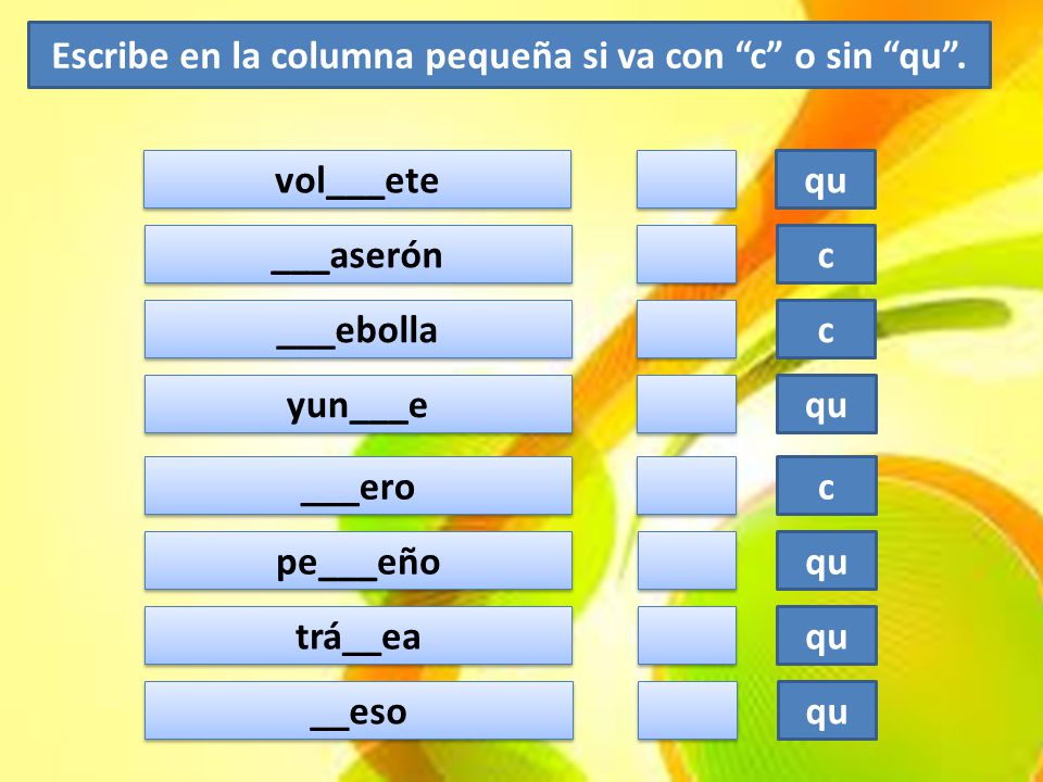 Escribe en la columna pequeña si va con c o sin qu .